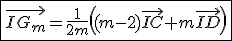 \fbox{\vec{IG_m}=\frac{1}{2m}\left((m-2)\vec{IC}+m\vec{ID}\right)} 